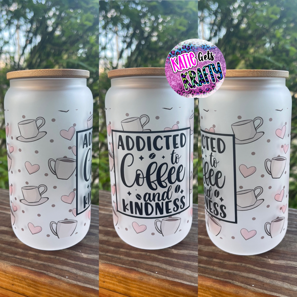 Addicted To Coffee And Kindness Glass Can Tumbler