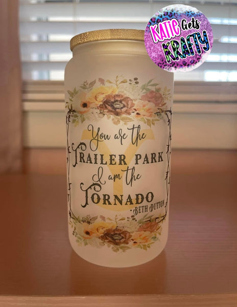 You Are The Trailor Park Glass Can Tumbler